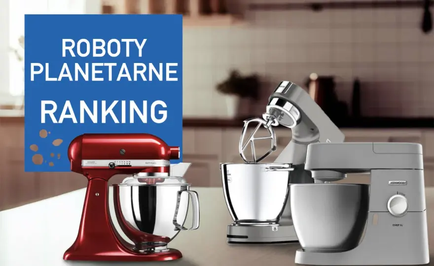 Robot planetarny do kuchni - jak wybrać najlepszy model?
