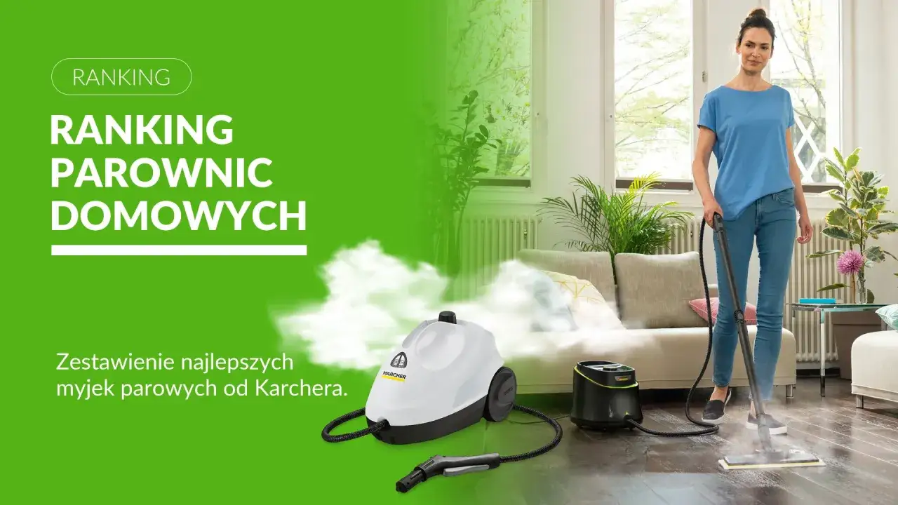 Ranking parownic domowych Karcher. Zobacz zestawienie najlepszych urządzeń do czyszczenia parą.